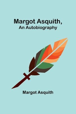 Margot Asquith, an Autobiography 1