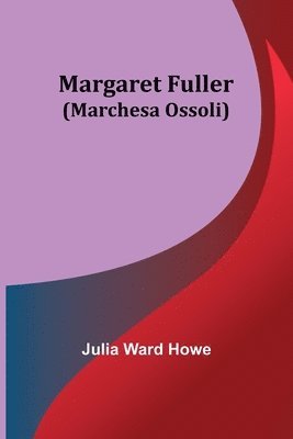 bokomslag Margaret Fuller (Marchesa Ossoli)