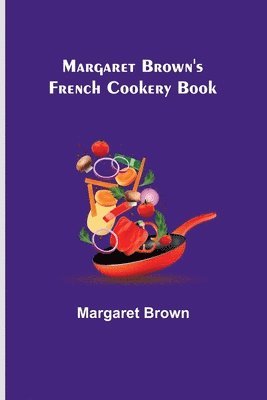 bokomslag Margaret Brown's French Cookery Book