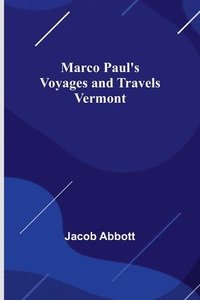 bokomslag Marco Paul's Voyages and Travels; Vermont
