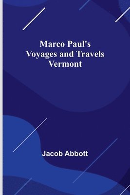 bokomslag Marco Paul's Voyages and Travels; Vermont