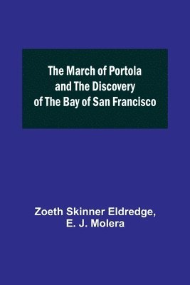 bokomslag The March of Portola and the Discovery of the Bay of San Francisco