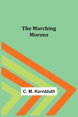 C M Kornbluth, C. M. Kornbluth - Marching Morons, Häftad