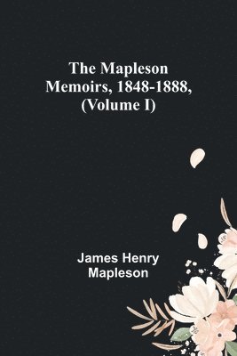 The Mapleson Memoirs, 1848-1888, (Volume I) 1