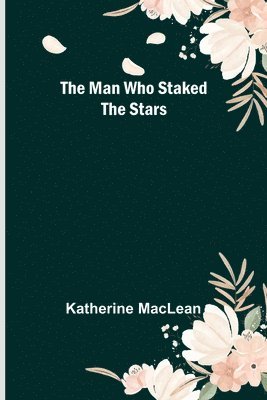 Katherine MacLean - Man Who Staked the Stars, Häftad