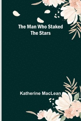 The Man Who Staked the Stars 1