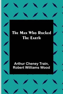 Man Who Rocked the Earth