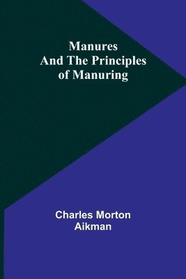 Manures and the principles of manuring 1