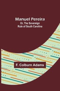 bokomslag Manuel Pereira; Or, The Sovereign Rule of South Carolina