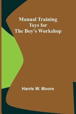 Manual Training Toys for the Boy's Workshop 1