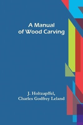 A Manual of Wood Carving 1
