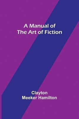 Clayton Meeker Hamilton - Manual of the Art of Fiction, Häftad