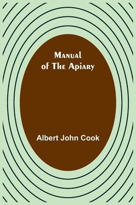 Albert John Cook - Manual of the apiary, Häftad