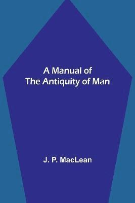 A Manual of the Antiquity of Man 1