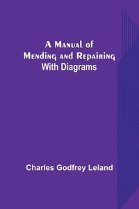 bokomslag Manual of Mending and Repairing; With Diagrams