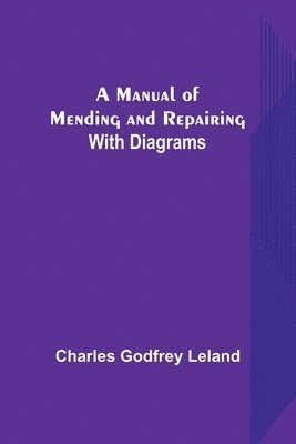 bokomslag Manual of Mending and Repairing; With Diagrams