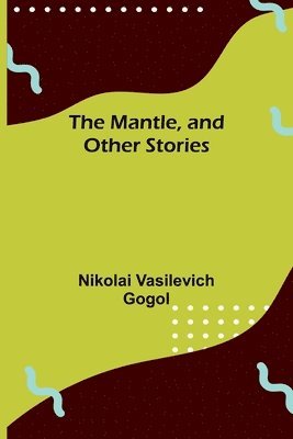 Nikolai Vasilevich Gogol - Mantle, and Other Stories, Häftad