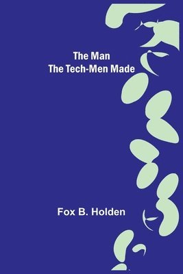 Fox B Holden, Fox B. Holden - Man the Tech-Men Made, Häftad