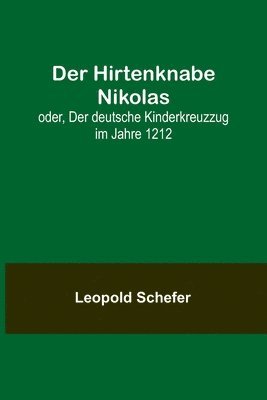 bokomslag Der Hirtenknabe Nikolas; oder, Der deutsche Kinderkreuzzug im Jahre 1212