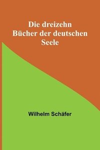 bokomslag Die dreizehn Bucher der deutschen Seele