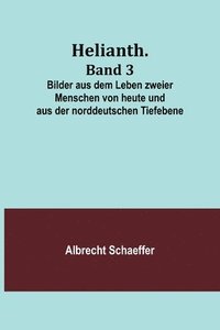 bokomslag Helianth. Band 3; Bilder aus dem Leben zweier Menschen von heute und aus der norddeutschen Tiefebene