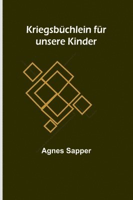 Agnes Sapper - Kriegsbüchlein für unsere Kinder, Häftad