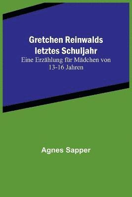 Gretchen Reinwalds letztes Schuljahr 1