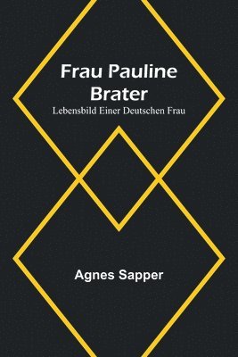 Agnes Sapper - Frau Pauline Brater, Häftad