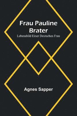 Agnes Sapper - Frau Pauline Brater, Häftad