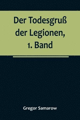 Gregor Samarow - Todesgruß der Legionen, 1. Band, Häftad