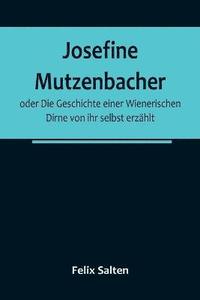 bokomslag Josefine Mutzenbacher; oder Die Geschichte einer Wienerischen Dirne von ihr selbst erzahlt