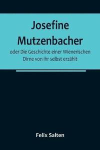 bokomslag Josefine Mutzenbacher; oder Die Geschichte einer Wienerischen Dirne von ihr selbst erzhlt