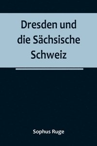 bokomslag Dresden und die Sachsische Schweiz