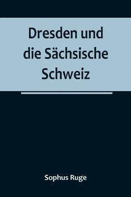 bokomslag Dresden und die Schsische Schweiz