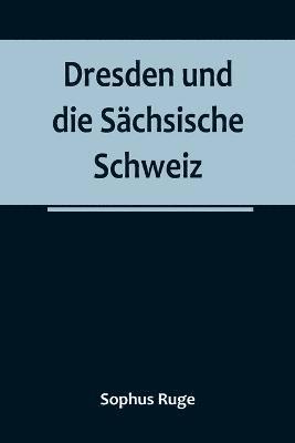 Sophus Ruge - Dresden und die Sächsische Schweiz, Häftad