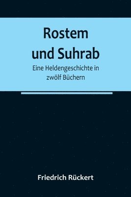 Friedrich Rückert - Rostem und Suhrab, Häftad