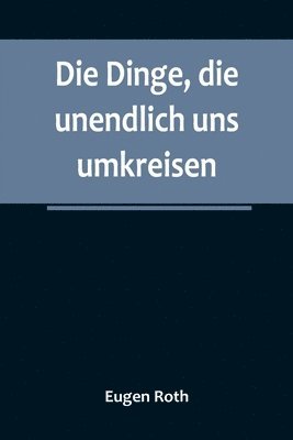 Eugen Roth - Dinge, die unendlich uns umkreisen, Häftad