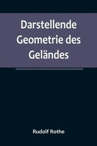 bokomslag Darstellende Geometrie des Geländes; und verwandte Anwendungen der Methode der kotierten Projektionen