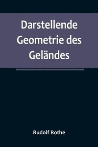 bokomslag Darstellende Geometrie des Gelandes; und verwandte Anwendungen der Methode der kotierten Projektionen