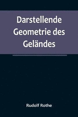 bokomslag Darstellende Geometrie des Gelndes; und verwandte Anwendungen der Methode der kotierten Projektionen