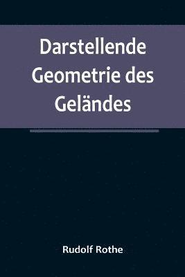 Rudolf Rothe - Darstellende Geometrie des Geländes; und verwandte Anwendungen der Methode der kotierten Projektionen, Häftad