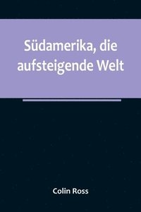 bokomslag Südamerika, die aufsteigende Welt