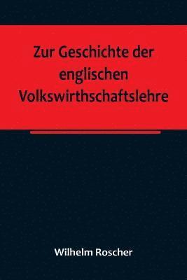 Wilhelm Roscher - Zur Geschichte der englischen Volkswirthschaftslehre; aus dem III. Bande der Abhandlungen der Königlich Sächsischen Gesellschaft der Wissenschaften, Häftad