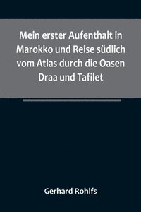 bokomslag Mein erster Aufenthalt in Marokko und Reise südlich vom Atlas durch die Oasen Draa und Tafilet.