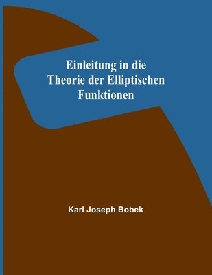 bokomslag Einleitung in die Theorie der Elliptischen Funktionen