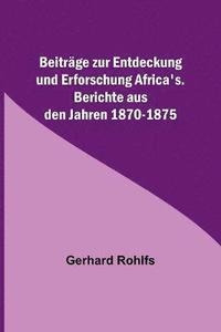 bokomslag Beitrge zur Entdeckung und Erforschung Africa's.; Berichte aus den Jahren 1870-1875