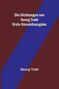 bokomslag Die Dichtungen von Georg Trakl; Erste Gesamtausgabe