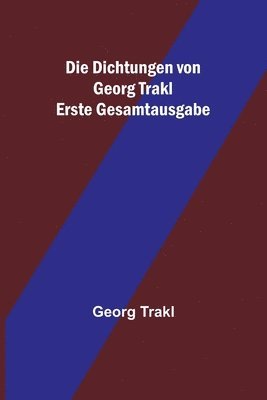 bokomslag Die Dichtungen von Georg Trakl; Erste Gesamtausgabe