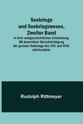bokomslag Seekriege und Seekriegswesen, Zweiter Band; In ihrer weltgeschichtlichen Entwicklung. Mit besonderer Berücksichtigung der grossen Seekriege des XVII. and XVIII. Jahrhunderts.