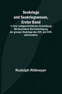 bokomslag Seekriege und Seekriegswesen, Erster Band; In ihrer weltgeschichtlichen Entwicklung. Mit besonderer Bercksichtigung der grossen Seekriege des XVII. and XVIII. Jahrhunderts.